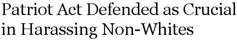 Patriot Act Defended as Crucial in Apprehending Non-Whites