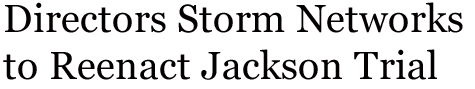 Directors Storm Networks to Reenact Jackson Trial