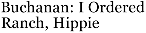 Buchanan: I Ordered Ranch, Hippie