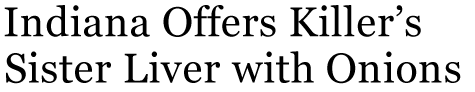 Indiana Offers Killer's Sister Liver with Onions